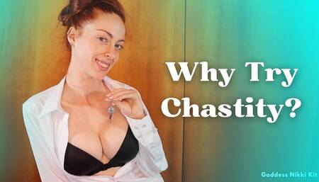 i will tell you why you need to try chastity training and convince you to try it for me.