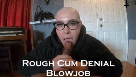 Rough Cum Denial Blowjob