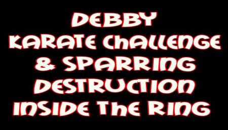Debby karate challenge & sparring destruction inside the ring