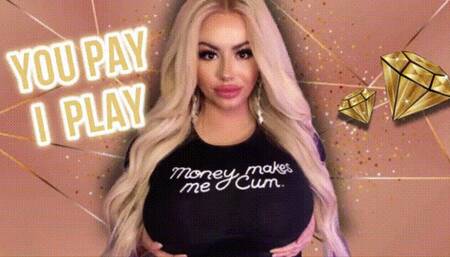 You PAY I Play - Findom