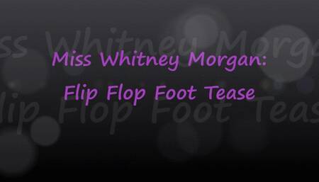 Miss Whitney Morgan: Flip Flop Foot Tease