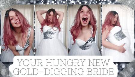 Your Hungry New Gold-Digging Bride