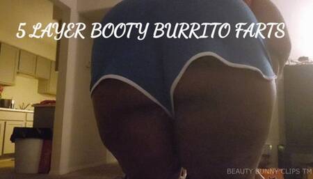 5 LAYER BOOTY BURRITO FARTS
