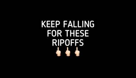 KEEP FALLING FOR THESE RIPOFFS!