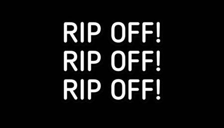 RIPOFF, RIPOFF, RIPOFF!