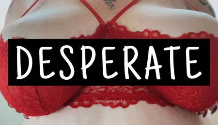 DESPERATE
