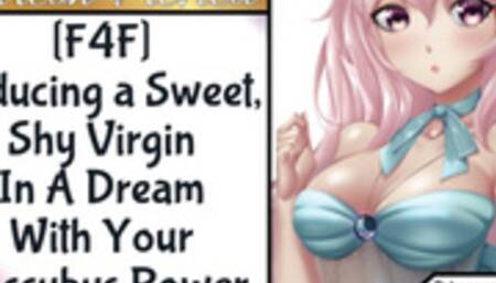 F4F Seducing a Sweet, Shy Virgin in a Dream with your Succubus Powers