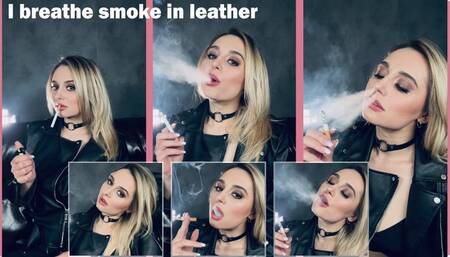 I breathe smoke in leather