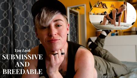 You Look Submissive and Breedable