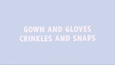 Gown and Gloves : Crinkles and Snaps