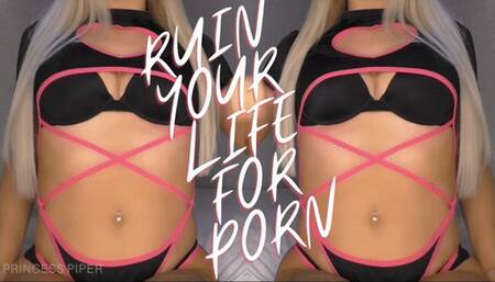 Ruin Your Life For PORN