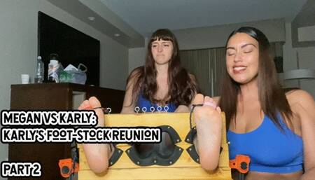 MEGAN VS KARLY 2: KARLY’S FOOT-STOCK REUNION