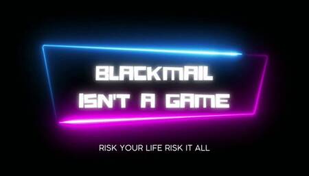 BLACKMAIL ISN'T A GAME