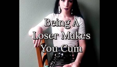 Being A Loser Makes You Cum