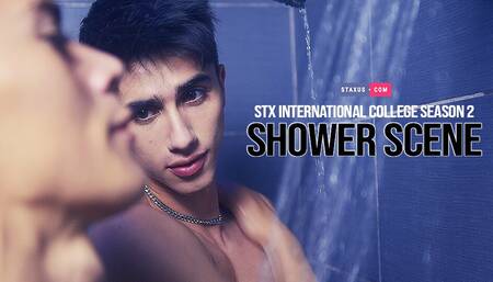 STX INTERNATIONAL COLLEGE SEASON 2 : THE SHOWER SCENE
