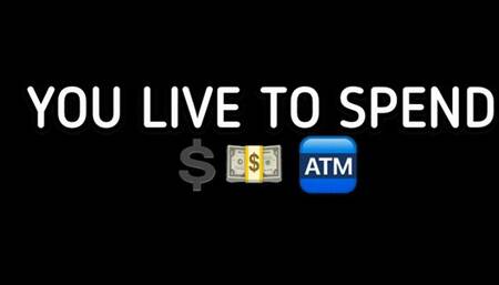 YOU LIVE TO SPEND!!!
