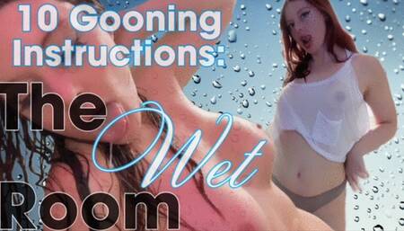 10 Gooning Instructions: The Wet Room