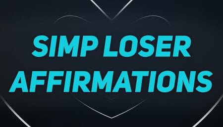 Simp Affirmations for Unfuckable Losers