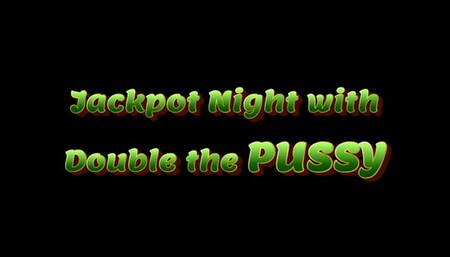 Jackpot Night with Double the PUSSY (HD WMV format)