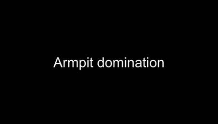 Gay armpit domination and worship