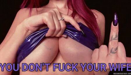 YOU DON'T FUCK YOUR WIFE