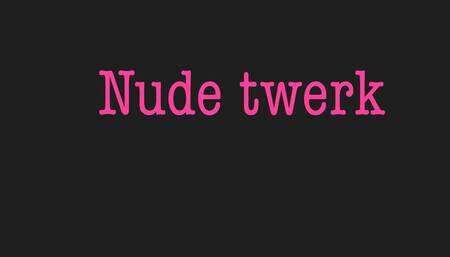 Nude twerk