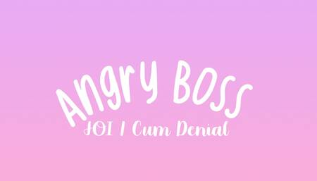 Angry Boss JOI—Cum Denial
