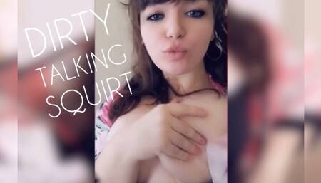 Dirty Talking Squirt