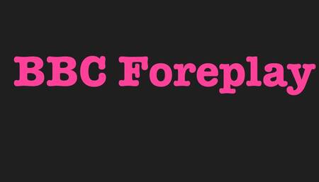 BBC foreplay