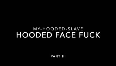 HoodedFaceFuck Part III