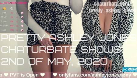 PRETTY ASHLEY JONES CHATURBATE SHOWS, PART 2 ( 2ND OF MAY, 2020 )