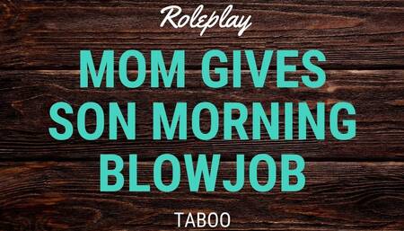 Mom Gives Step Son Morning Blowjob