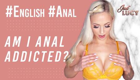 ENGLISH: OMG - AM I ANAL ADDICTED?