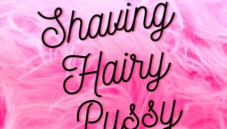 Shaving Hairy Pussy