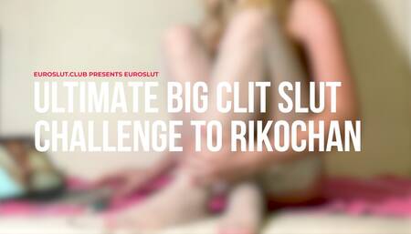 Euroslut Ultimate Big Clit Slut Challenge To Rikochan (ES278)