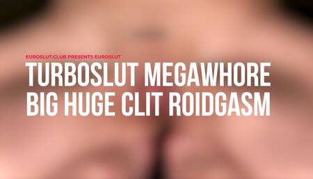 Turboslut Megawhore Big Huge Clit Roidgasm (ES302)