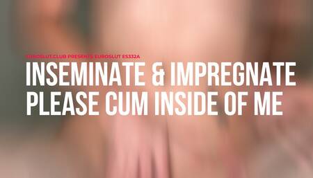 Inseminate and Impregnate Please Cum Inside Of Me (ES332A)