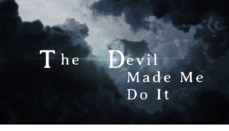 The Devil Made Me Do It