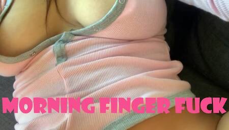 Morning Finger Fuck