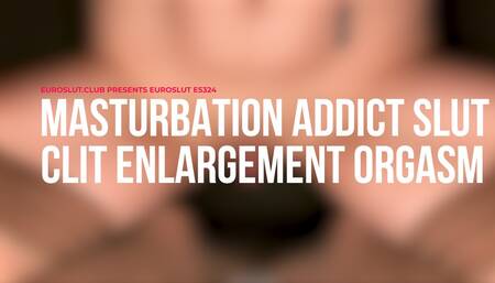 Masturbation Addict Slut Clit Enlargement Orgasm (ES324)