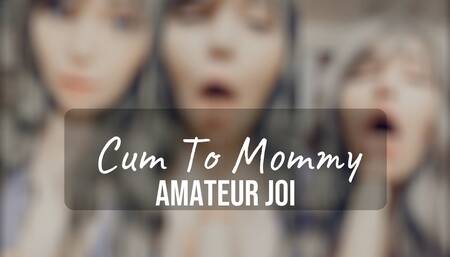 Cum to Mommy JOI