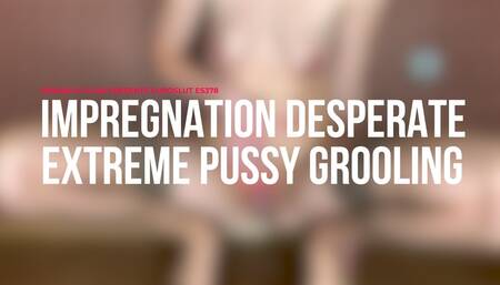 Impregnation Desperate Extreme Pussy Grooling (ES378)