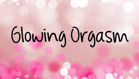 Glowing Orgasm