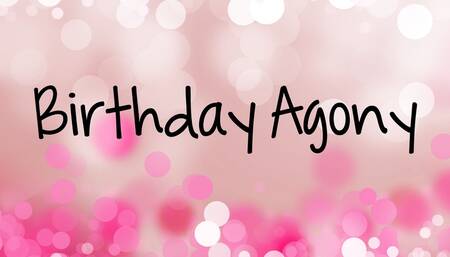 Birthday Agony