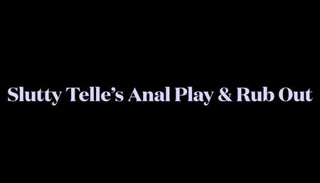 Slutty Telle’s Anal Play And Rub Out