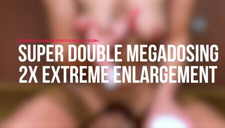 Super Double Megadosing 2X Extreme Enlargement (ES384)