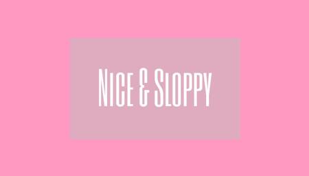 Nice & Sloppy