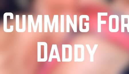 Cumming for Daddy