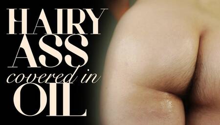 Hairy Ass Covered in Oil