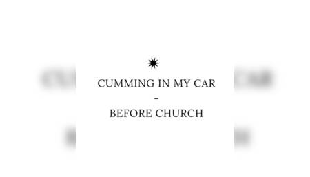 Cumming In My Car Before Church